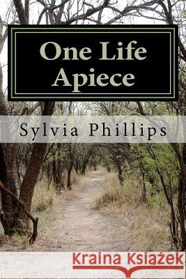 One Life Apiece Sylvia A. Phillips 9781477506127 Createspace