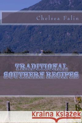 Traditional Southern Recipes Chelsea Falin 9781477506264 Createspace