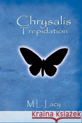 Chrysalis - Trepidation M. L. Lacy 9781477506998 Createspace