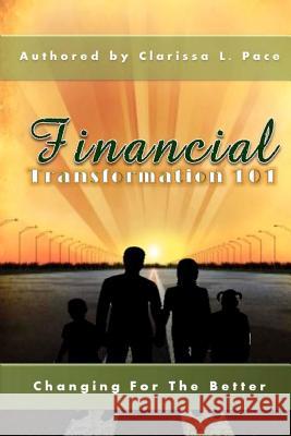 Financial Transformation 101: Changing For The Better Pace, Clarissa La Trice 9781477508626 Createspace