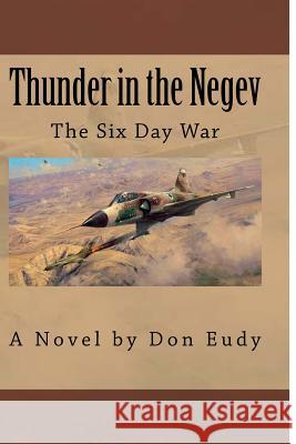 Thunder in the Negev: The Six Day War Don Dean Eudy 9781477509098 Createspace