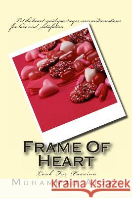 Frame Of Heart: Look For Passion Afzal, Muhammad 9781477510186 Createspace
