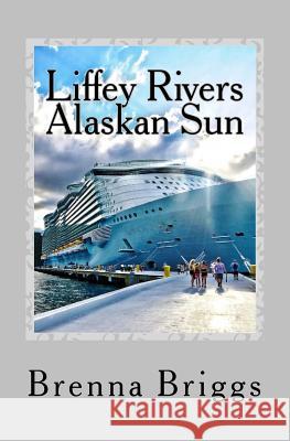 Liffey Rivers: The Alaskan Sun Brenna Briggs 9781477510575