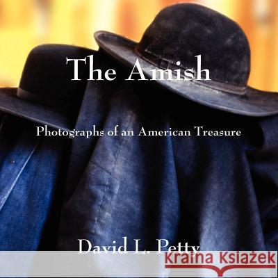 The Amish: Photographs of an American Treasure MR David L. Petty 9781477511503 Createspace