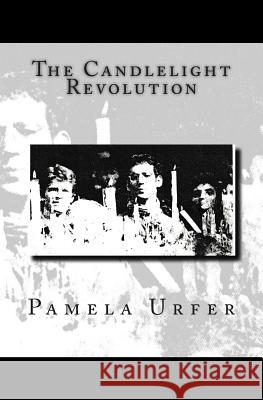 The Candlelight Revolution Pamela Urfer 9781477511992 Createspace