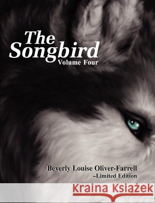 The Songbird / Volume Four Beverly Louise Oliver-Farrell 9781477512517 Createspace