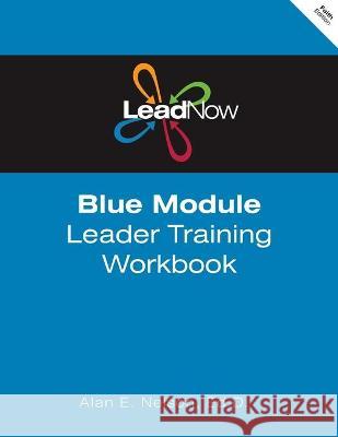 LeadNow Blue Module Leader Training Workbook (F-Edition) Alan E. Nelson 9781477514368