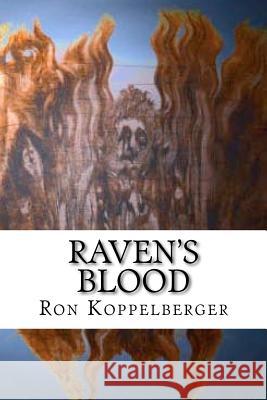 Raven's Blood Ron W. Koppelberger 9781477516423 Createspace