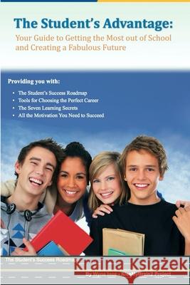 The Student's Advantage: Your Guide to Getting the Most out of School and Creating a Fabulous Future Ince, Wyne 9781477516591 Createspace