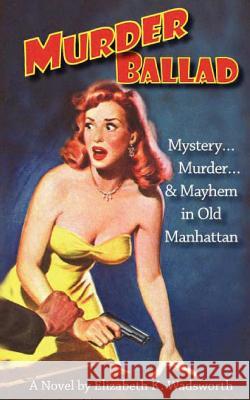 Murder Ballad Elizabeth K. Wadsworth 9781477517116 Createspace