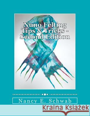 Nuno Felting Tips & Tricks Nancy E. Schwab 9781477517680 Createspace