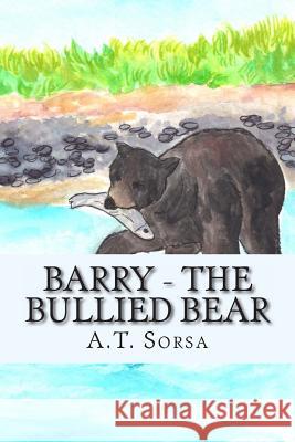 Barry - The Bullied Bear: A Bear Story Of Schenectady, NY Sorsa, A. T. 9781477518472 Createspace Independent Publishing Platform