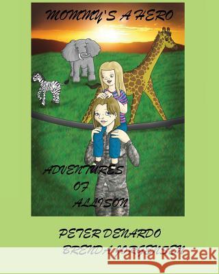 Mommy's a Hero: The Adventures of Allison Peter J. DeNardo Brenda Jorgensen 9781477520048 Createspace