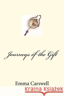 Journeys of the Gift Mrs Emma Carswell 9781477520772 Createspace