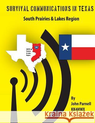 Survival Communications in Texas: South Prairies & Lakes Region John Parnell 9781477522189 Createspace
