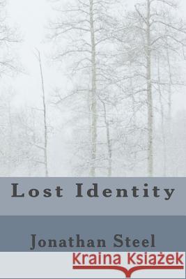 Lost Identity Jonathan Steel 9781477522233 Createspace