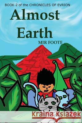Almost Earth: The Chronicles of Evrion Mir Foote 9781477522431 Createspace