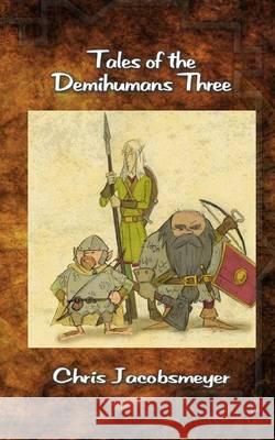 Tales of the Demihumans Three Chris Jacobsmeyer 9781477523216 Createspace