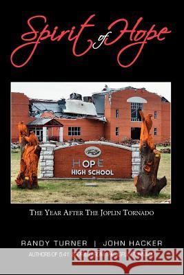 Spirit of Hope: The Year After the Joplin Tornado Randy Turner John Hacker 9781477523407 Createspace