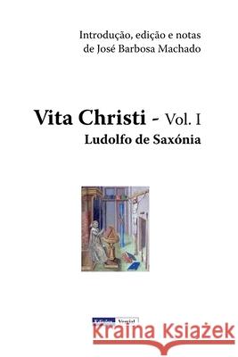 Vita Christi - I Ludolfo De Saxonia Jose Barbosa Machado 9781477524633 Createspace