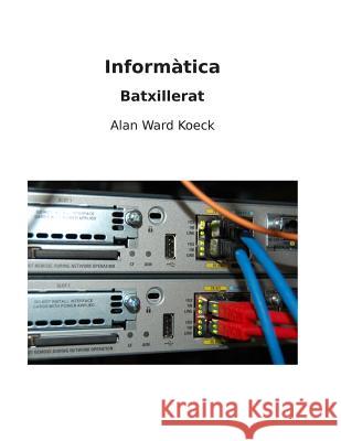 Informatica: Batxillerat Alan War 9781477524794 Createspace Independent Publishing Platform