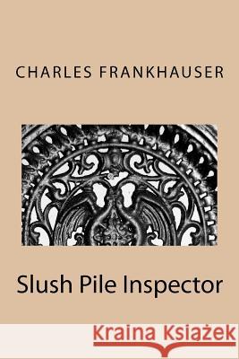 Slush Pile Inspector Charles Frankhauser 9781477525388 Createspace