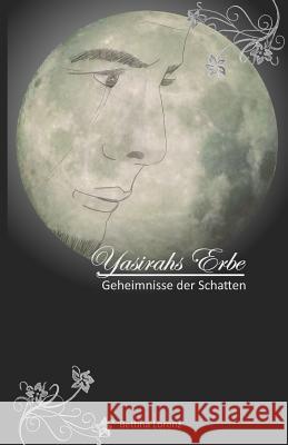 Yasirahs Erbe - Geheimnisse der Schatten Lorenz, Bettina 9781477527429