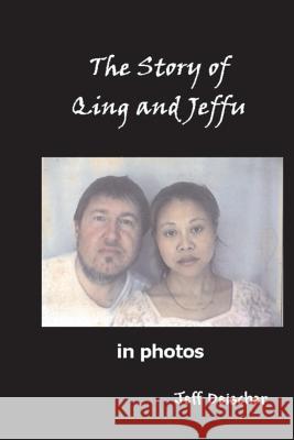 The Story of Qing and Jeffu: in Photos Deischer, Jeff 9781477528235