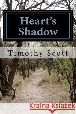 Heart's Shadow Timothy Scott 9781477529454 Createspace