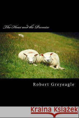 The Hoax and the Promise: A hoax perpatrated on the world and the good news of the Gospels. Greyeagle, Robert 9781477530597 Createspace