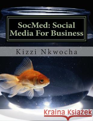 SocMed: Social Media For Business Nkwocha, Kizzi 9781477530801