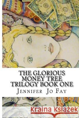 The Glorious Money Tree Jennifer Jo Fay 9781477531518 Createspace