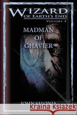 Madman of Ghavier: Wizard of Earth's End John Salonia Howard Mertin 9781477531686 Createspace