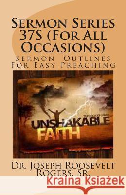 Sermon Series 37S (For All Occasions): Sermon Outlines For Easy Preaching Rogers, Sr. Joseph Roosevelt 9781477531914 Createspace