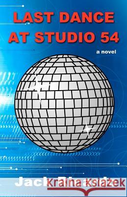 Last Dance at Studio 54 Jack Ricardo 9781477532157 Createspace
