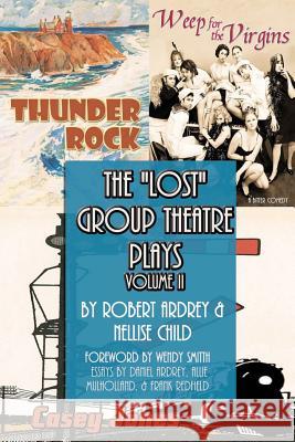 The Lost Group Theatre Plays: Volume II Robert Ardrey Nellise Child Wendy Smith 9781477532546