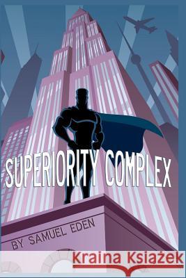 Superiority Complex Samuel Eden 9781477534526 Createspace