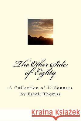 The Other Side of Eighty: A Collection of 31 Sonnets by Essell Thomas Essell Thomas 9781477534755 Createspace
