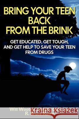 Bring Your Teen Back From The Brink: Get Educated, Get Tough, and Get Help to Save Your Teen from Drugs Rowe, R. Bruce 9781477536438 Createspace