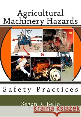 Agricultural Machinery Hazards: Safety Practices Engr Segun R. Bello 9781477536643 Createspace