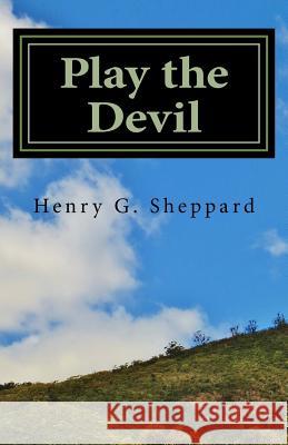 Play the Devil Henry G. Sheppard 9781477537466 Createspace