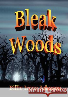 Bleak Woods Billie Irene Johnson Gaines R. Johnson 9781477537848 Createspace