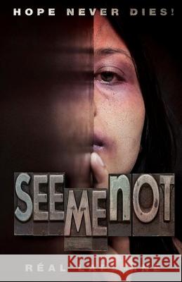 See me NOT: A story about human trafficking - and hope Laplaine, Real 9781477537954