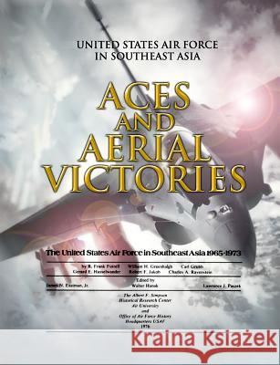 Aces and Aerial Victories: United States Air Force in Southeast Asia 1965-1973 R. Frank Futrell William H. Greenhalgh Carl Grubb 9781477539859 Createspace
