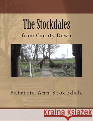 The Stockdales: from County Down Stockdale, Patricia Ann 9781477540046 Createspace