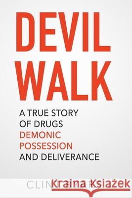 Devil Walk: A True Story Clint M. Byars 9781477541289