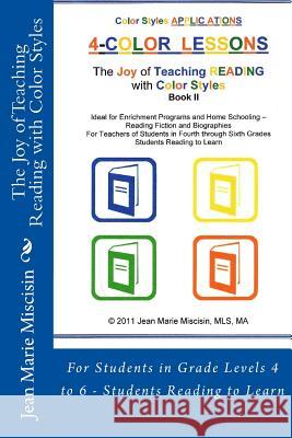 The Joy of Teaching Reading with Color Styles: For Students in Grade Levels 4 to 6 - Students Reading to Learn Jean Marie Miscisin 9781477541425 Createspace