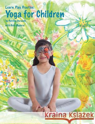 Learn, Play, Practice: Yoga for Children Patricia Buraschi Beth Maderal Girls Preparatory Charter O 9781477541623 Createspace