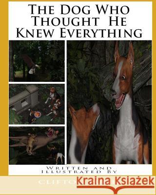 The Dog Who Thought He Knew Everything Clifton D. Pugh Clifton D. Pugh 9781477541777 Createspace