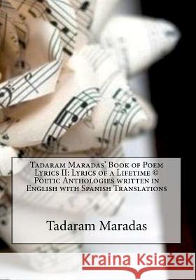 Tadaram Maradas' Book of Poem Lyrics II: Lyrics of a Lifetime (c) Poetic Anthologies written in English with Spanish Translations Maradas, Tadaram 9781477543375 Createspace